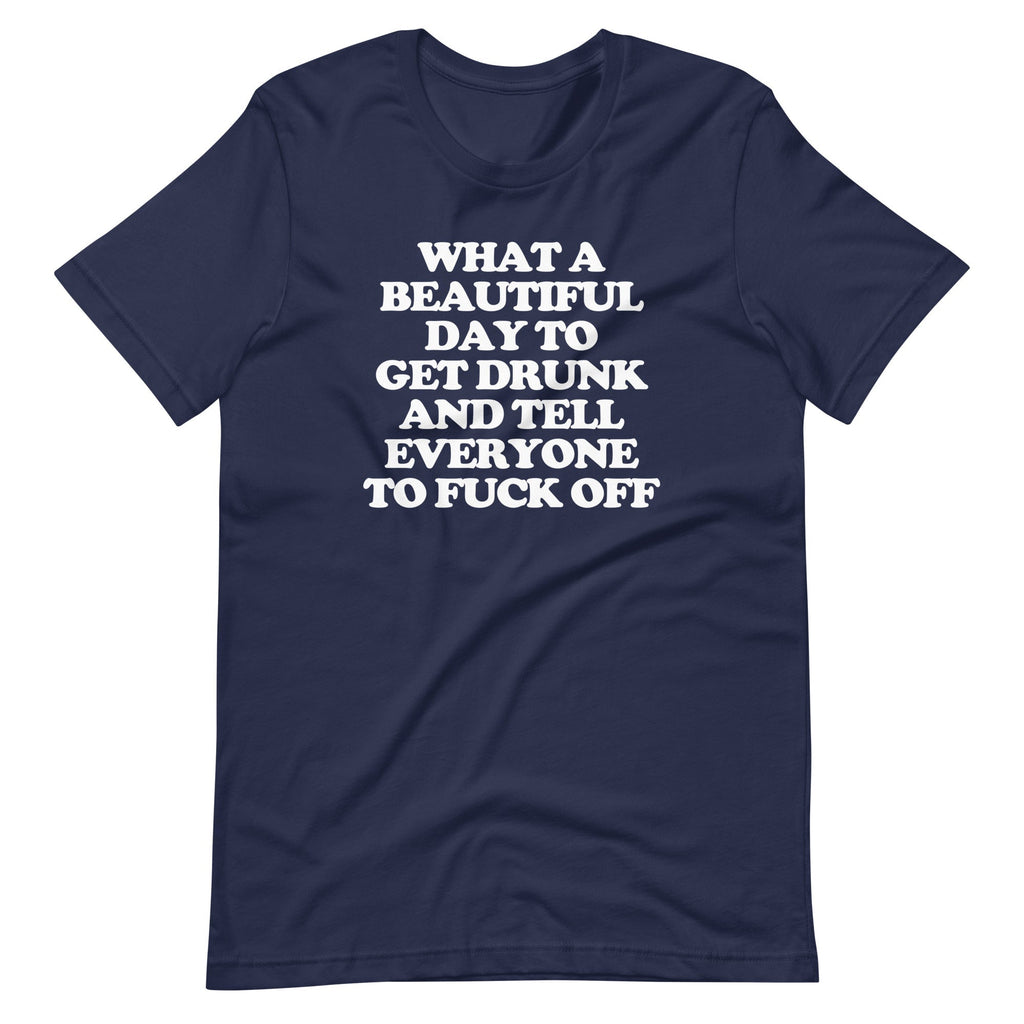 What Day Get Drunk & Tell Everyone Fuck Off () T-Shirts, Hoodie, Sweatshirt