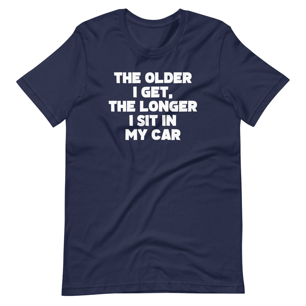The Older I Get, The Longer I Sit In My Car T-Shirt (Unisex) Hoodie, Sweatshirt | CiraTrend.com (Image 4)