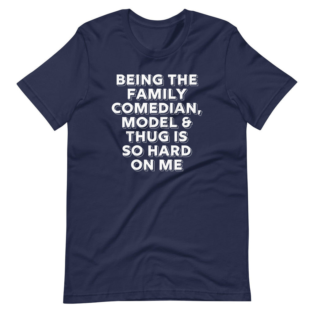 Being The Family Comedian, Model & Thug Is So Hard On Me T-Shirt (Unisex) Hoodie, Sweatshirt | CiraTrend.com (Image 1)