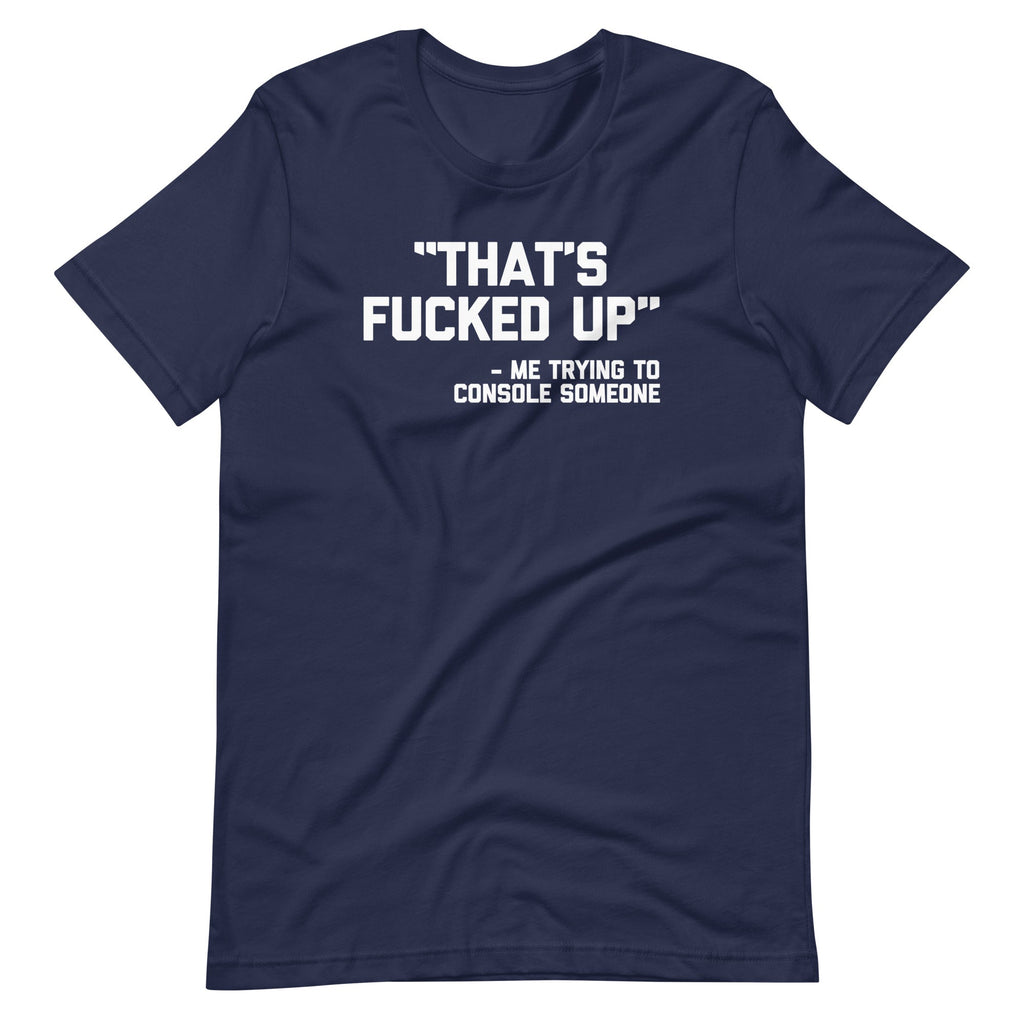 That's Fucked Up (Me Trying To Console Someone) T-Shirt (Unisex) Hoodie, Sweatshirt | CiraTrend.com (Image 4)
