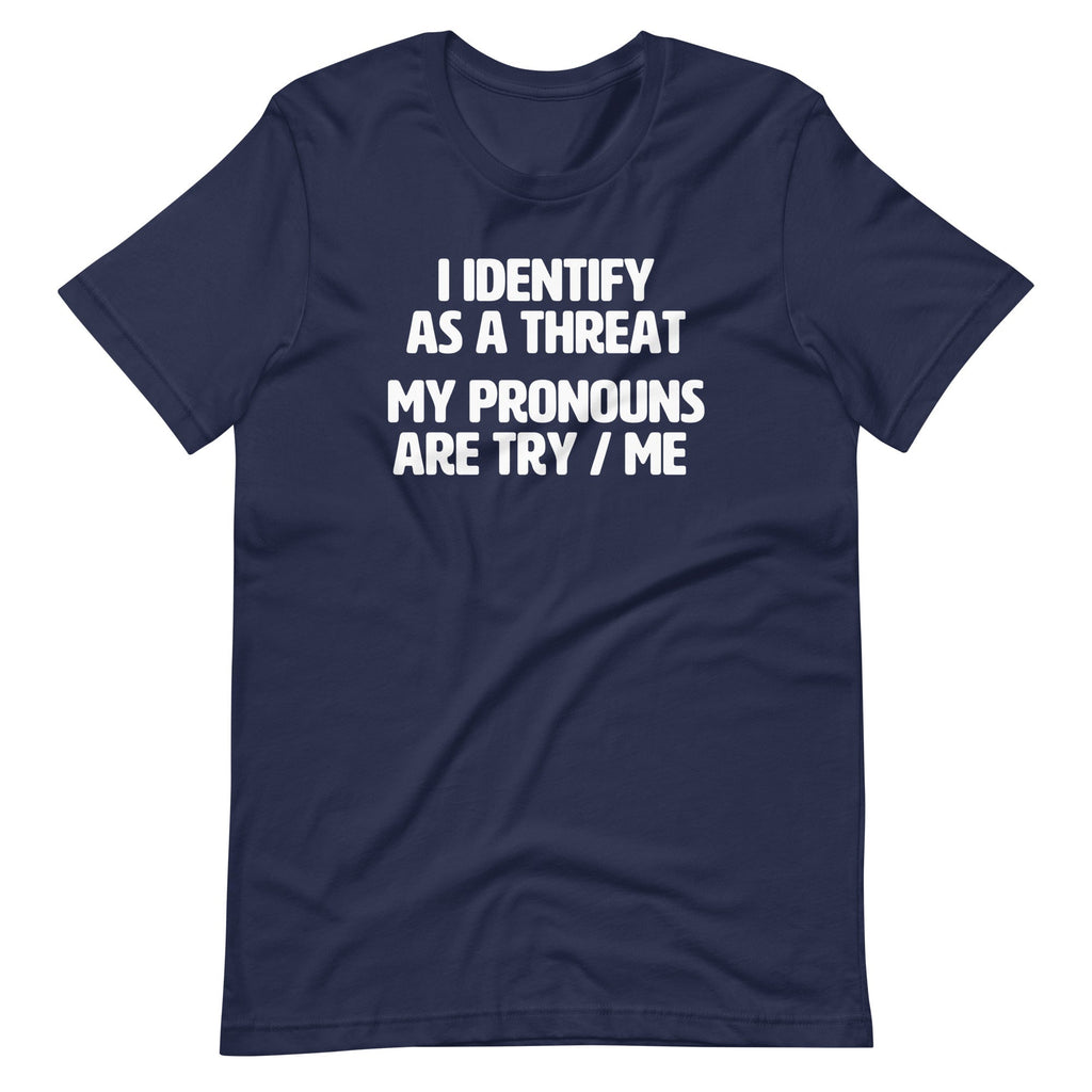 I Identify As A Threat (My Pronouns Are Try / Me) T-Shirt (Unisex) Hoodie, Sweatshirt | CiraTrend.com (Image 4)