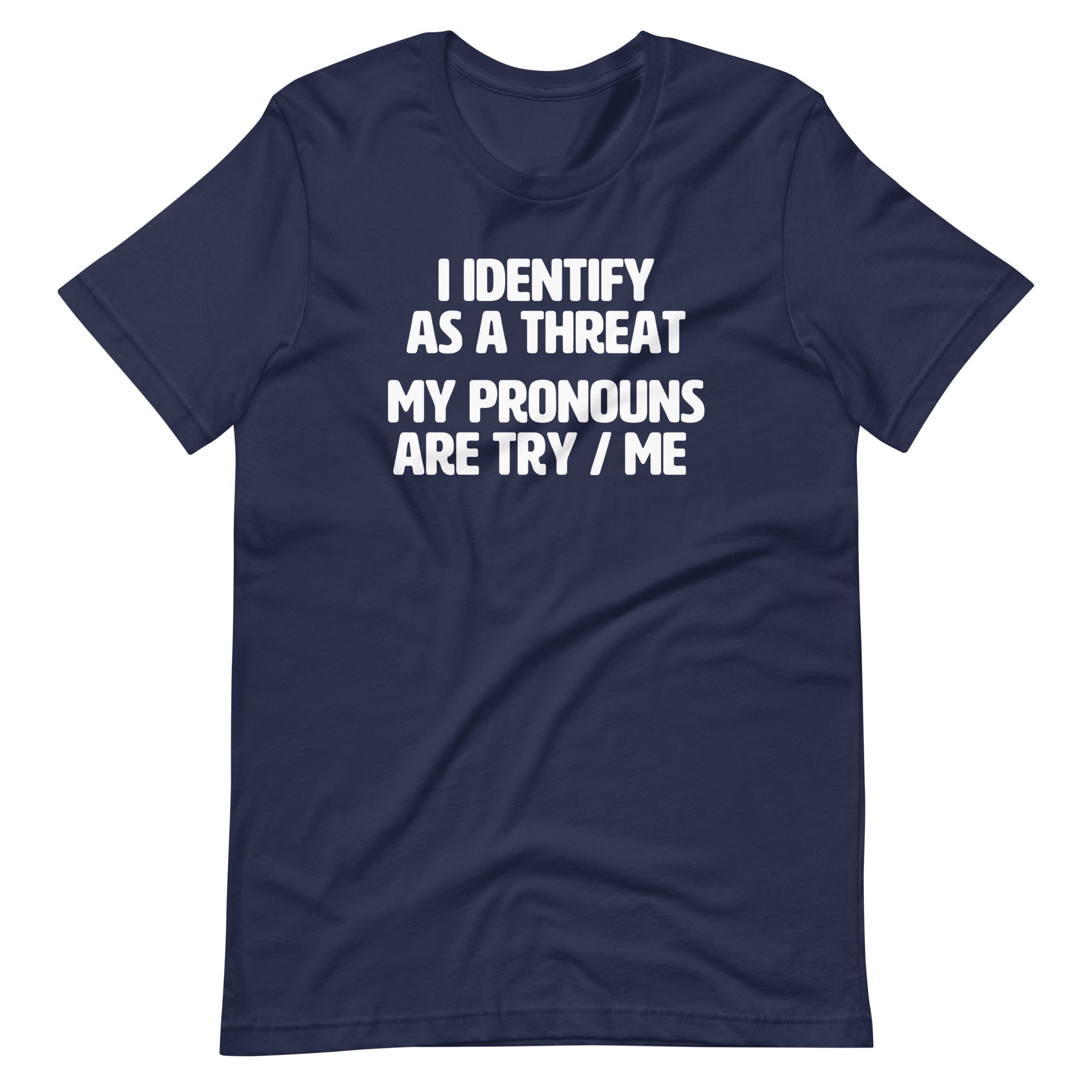 I Identify As A Threat (My Pronouns Are Try / Me) T-Shirt (Unisex) Hoodie, Sweatshirt | CiraTrend.com (Image 4)