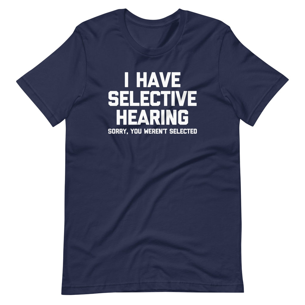 I Have Selective Hearing (Sorry, You Weren't Selected) T-Shirt (Unisex) Hoodie, Sweatshirt | CiraTrend.com (Image 4)