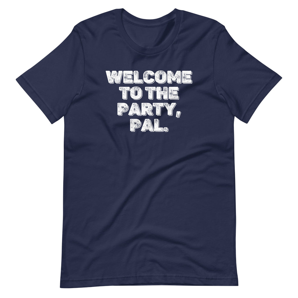 Welcome To The Party, Pal T-Shirt (Unisex) Hoodie, Sweatshirt | CiraTrend.com (Image 4)