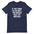 If You Think I'M Idiot You Should Meet My Brother () T-Shirts, Hoodie, Sweatshirt
