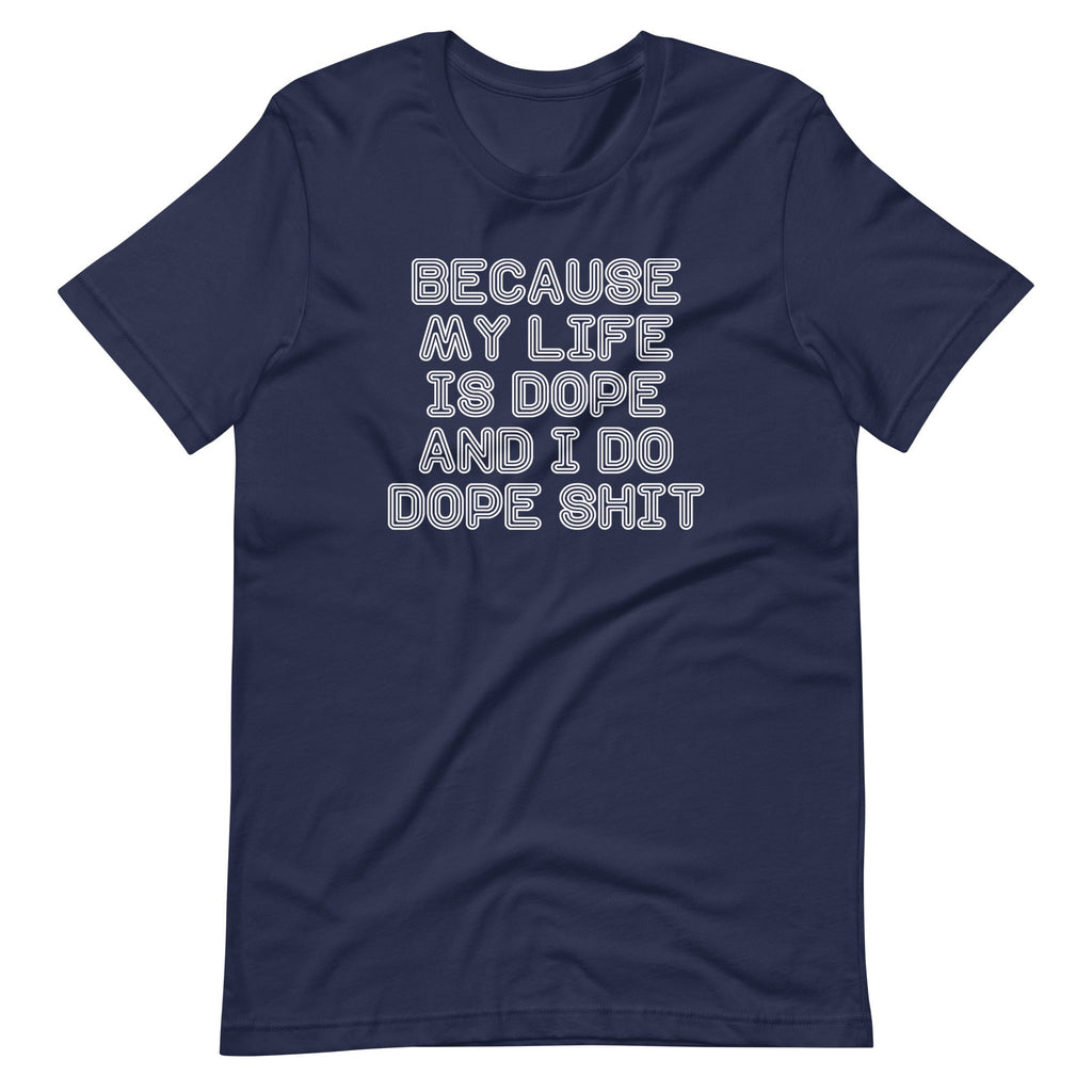 Because My Life Is Dope & I Do Dope Shit T-Shirt (Unisex) Hoodie, Sweatshirt | CiraTrend.com (Image 1)