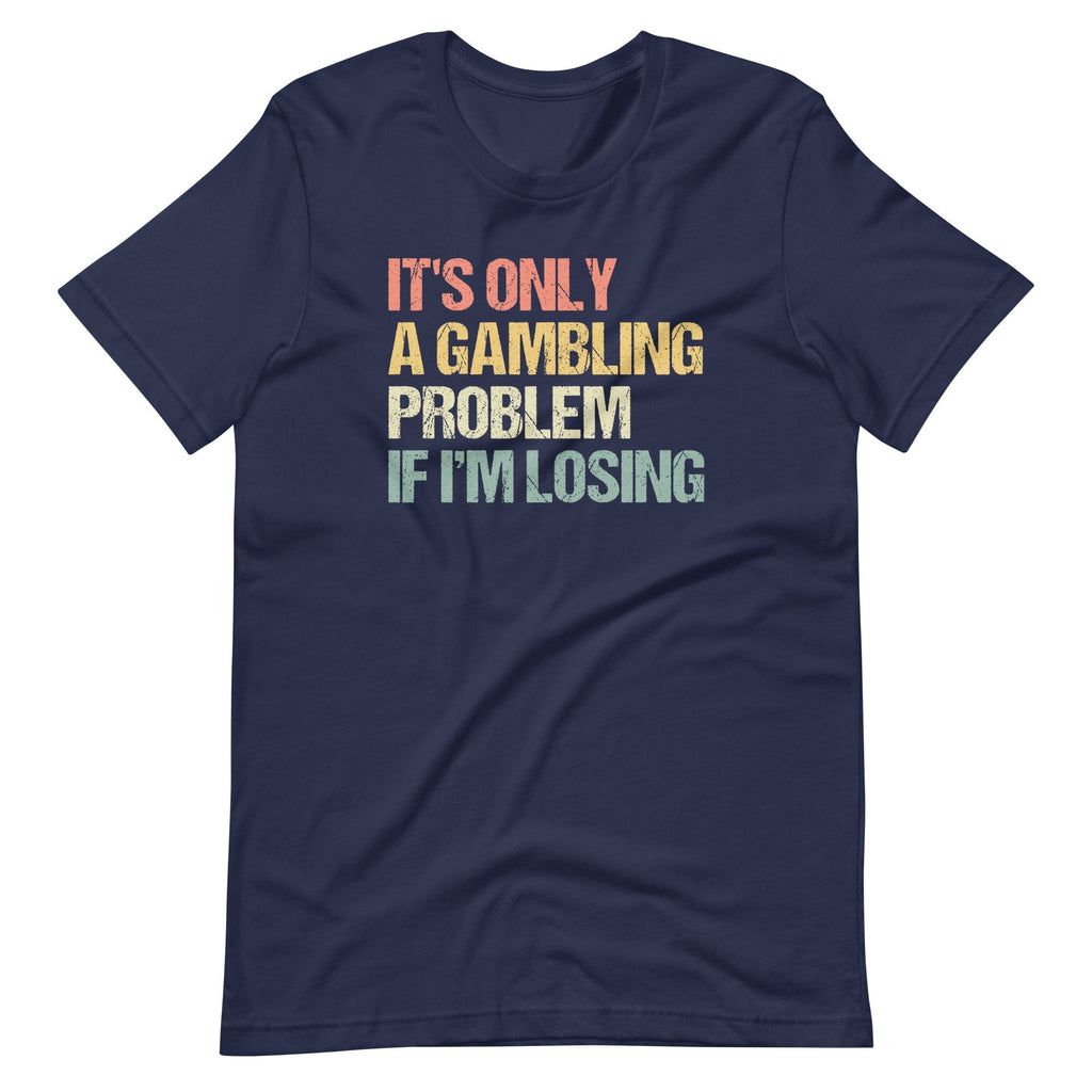 It's Only A Gambling Problem If I'm Losing T-Shirt (Unisex) Hoodie, Sweatshirt | CiraTrend.com (Image 3)