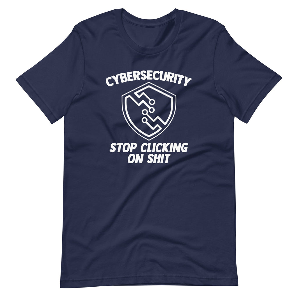 Cybersecurity (Stop Clicking On Shit) T-Shirt (Unisex) Hoodie, Sweatshirt | CiraTrend.com (Image 1)