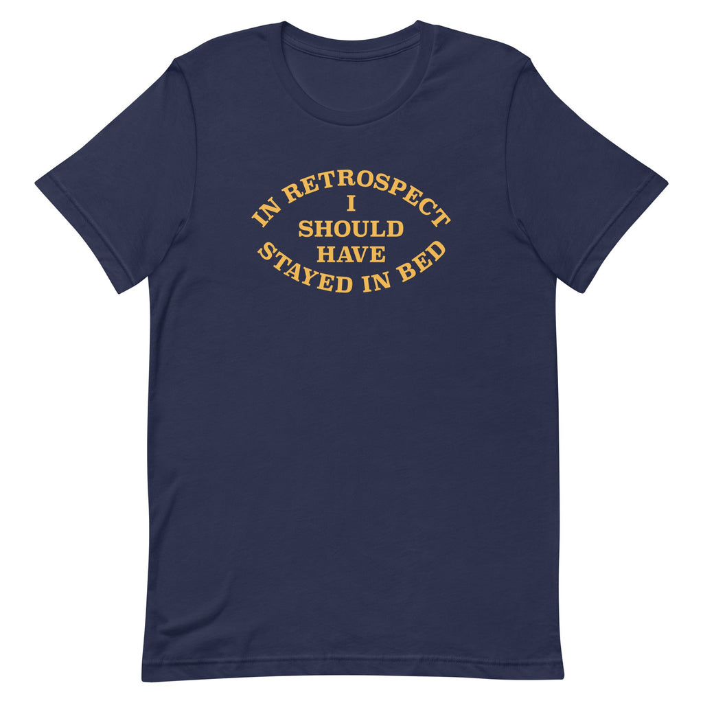 I Should Have Stayed In Bed Men's Signature Tee