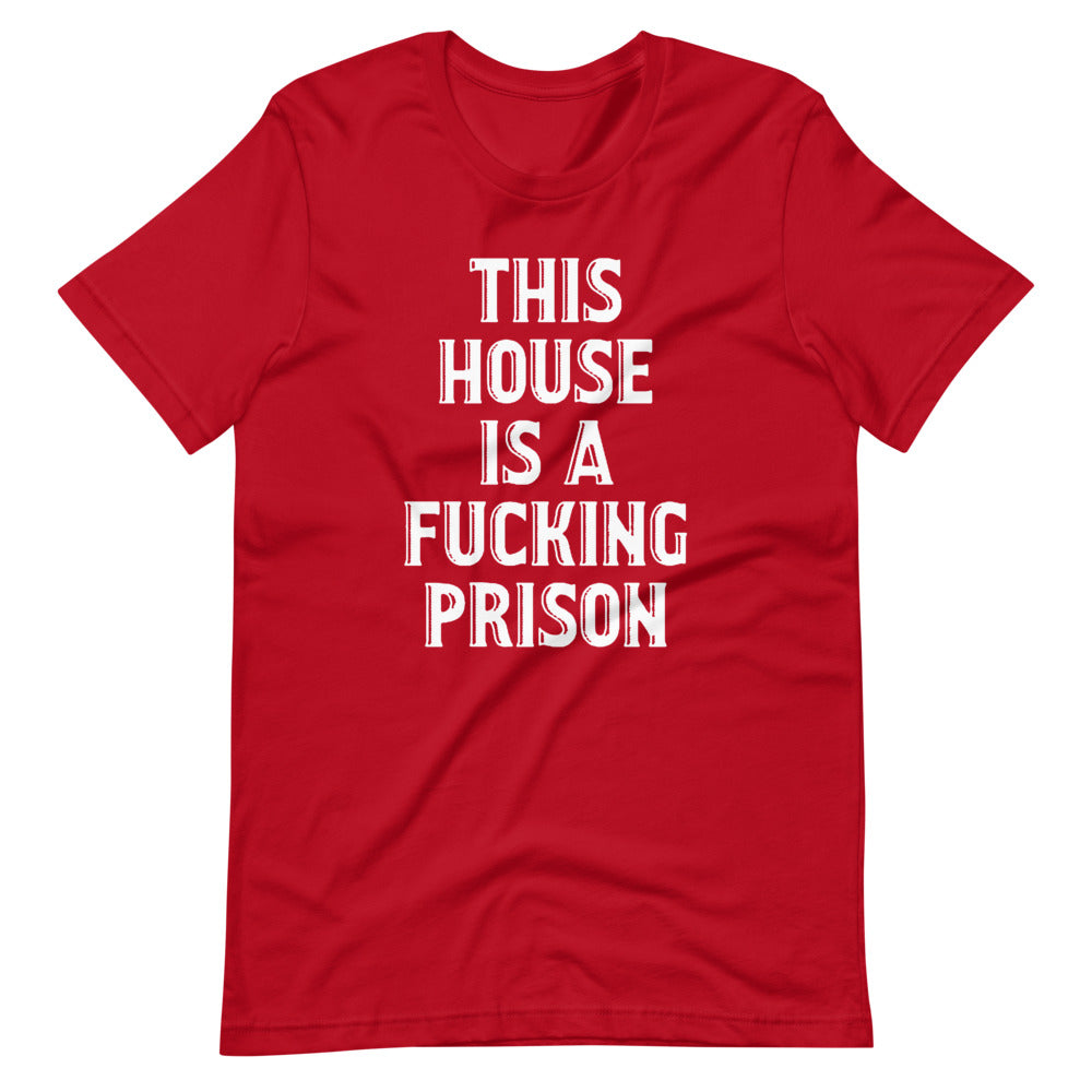 This House Is A Fucking Prison T-Shirt (Unisex) Hoodie, Sweatshirt | CiraTrend.com (Image 1)