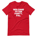 Welcome To The Party, Pal T-Shirt (Unisex) Hoodie, Sweatshirt | CiraTrend.com (Image 1)