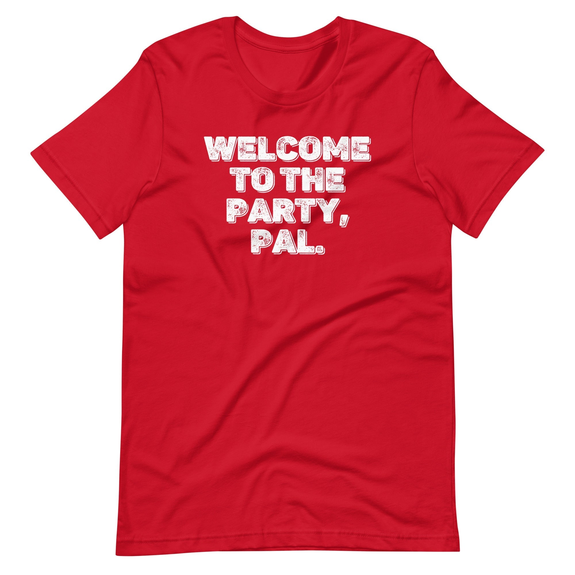 Welcome To The Party, Pal T-Shirt (Unisex) Hoodie, Sweatshirt | CiraTrend.com (Image 1)