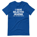 I Have Selective Hearing (Sorry, You Weren't Selected) T-Shirt (Unisex) Hoodie, Sweatshirt | CiraTrend.com (Image 1)