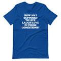 How Am I Supposed To Live Laugh Love In These Conditions? T-Shirt (Unisex) Hoodie, Sweatshirt | CiraTrend.com (Image 1)