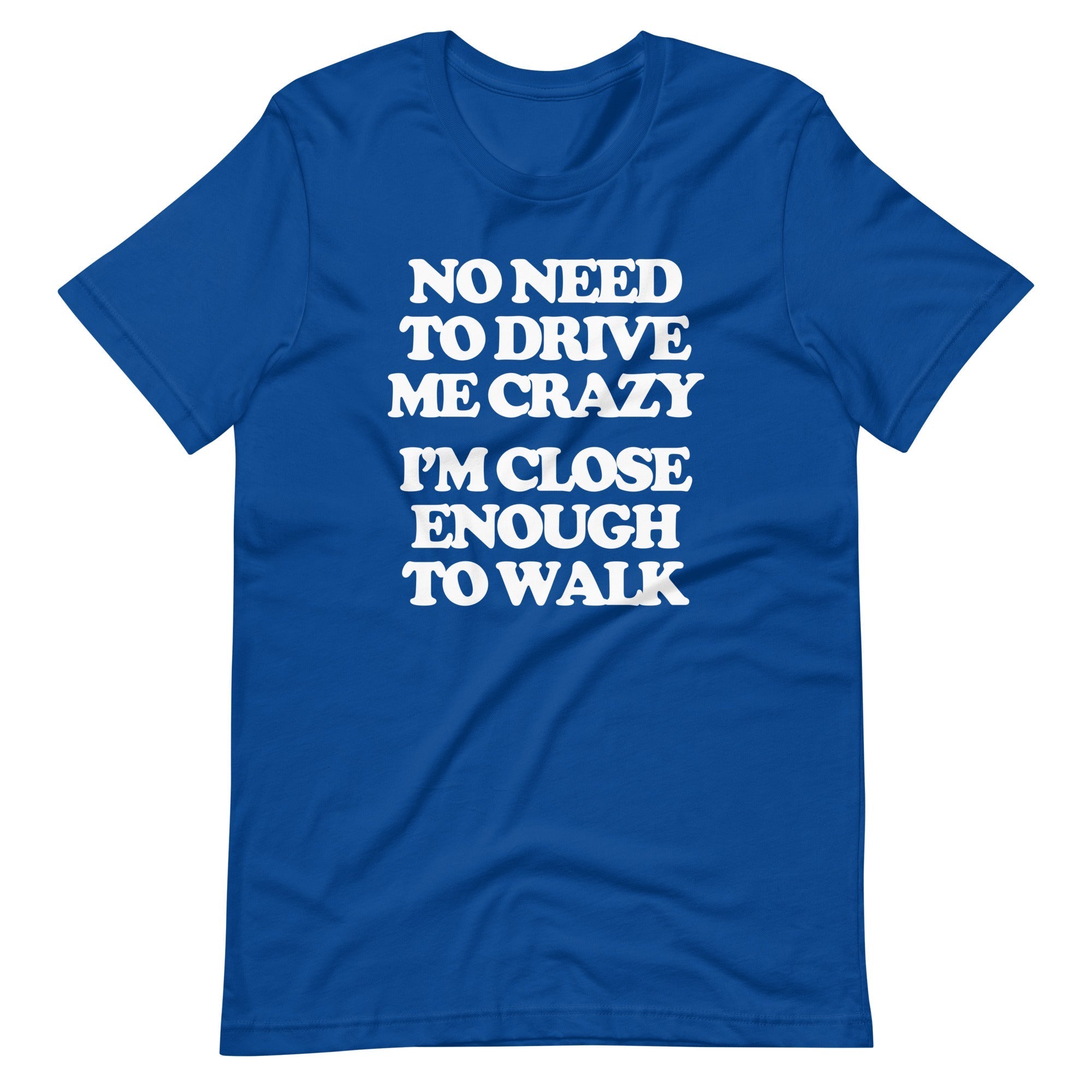 No Need To Drive Me Crazy (I'm Close Enough To Walk) T-Shirt (Unisex) Hoodie, Sweatshirt | CiraTrend.com (Image 1)