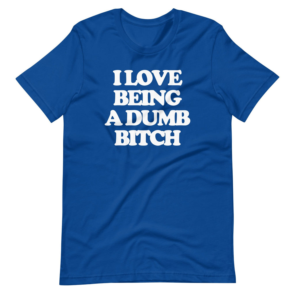 I Love Being A Dumb Bitch T-Shirt (Unisex) Hoodie, Sweatshirt | CiraTrend.com (Image 1)