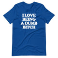 I Love Being A Dumb Bitch T-Shirt (Unisex) Hoodie, Sweatshirt | CiraTrend.com (Image 1)