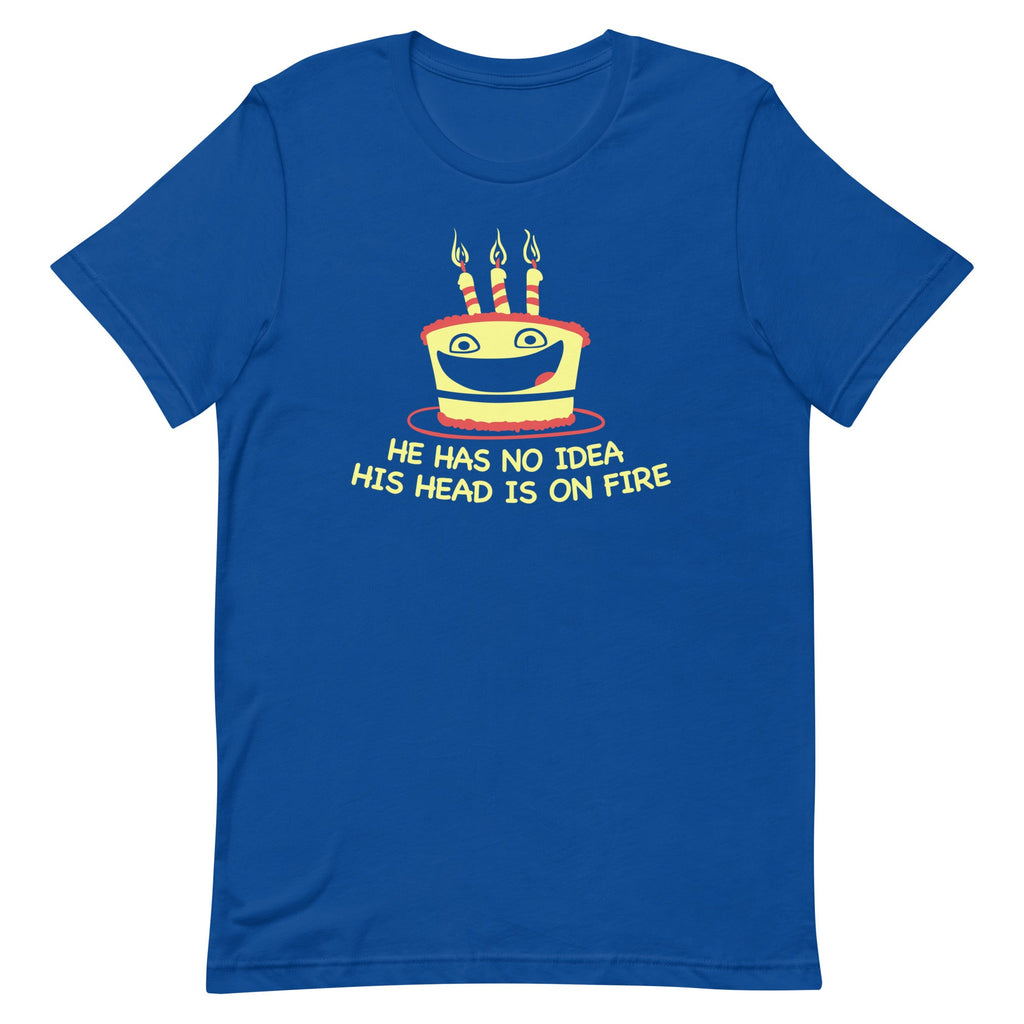 He Has No Idea His Head Is On Fire Men's Signature Tee