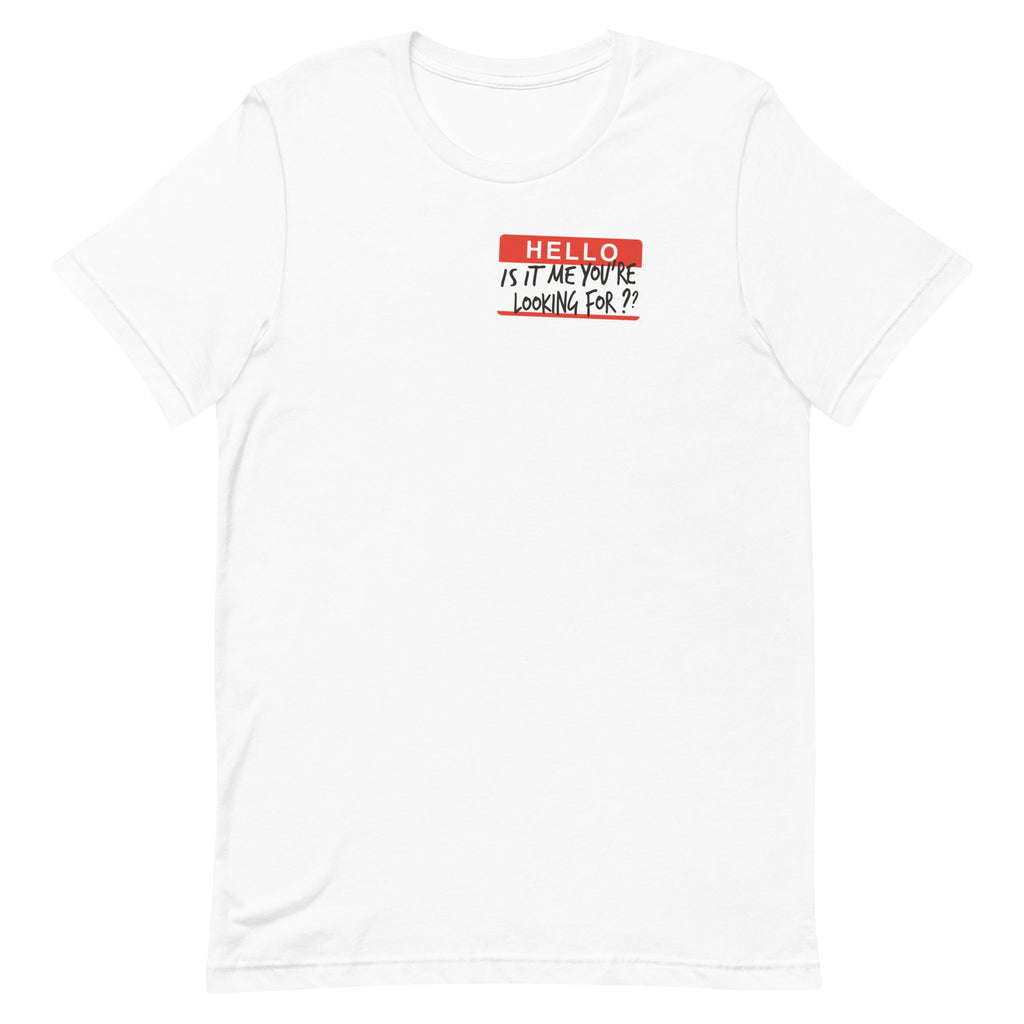Hello, Is It Me You're Looking For? Men's Signature Tee