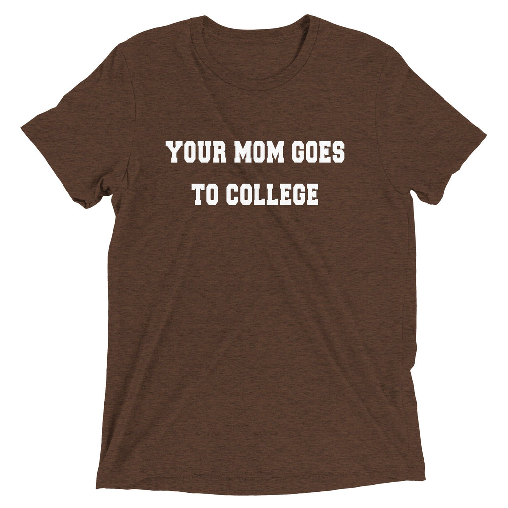 Your Mom Goes To College Men's Tri-Blend Tee