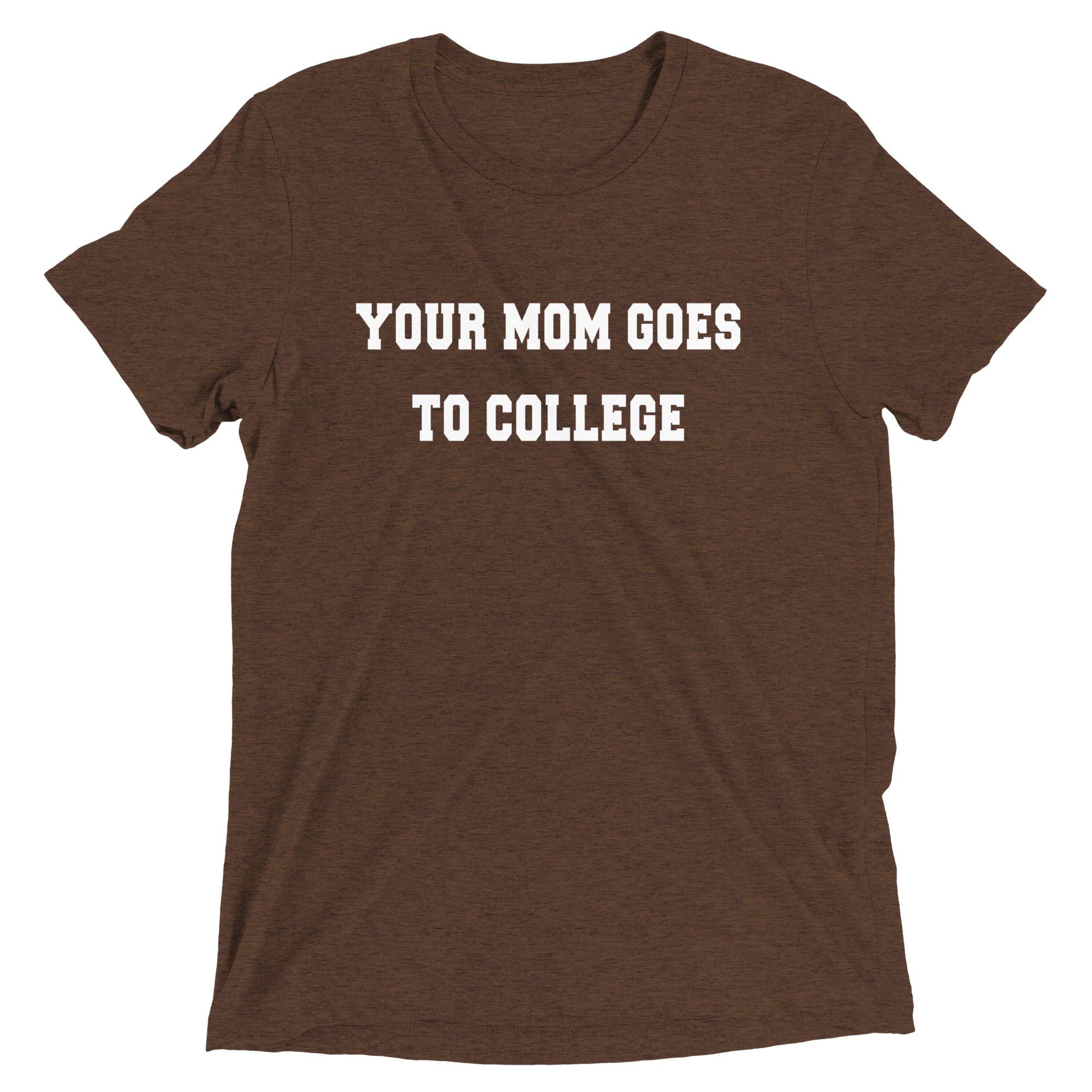Your Mom Goes To College Men's Tri-Blend Tee