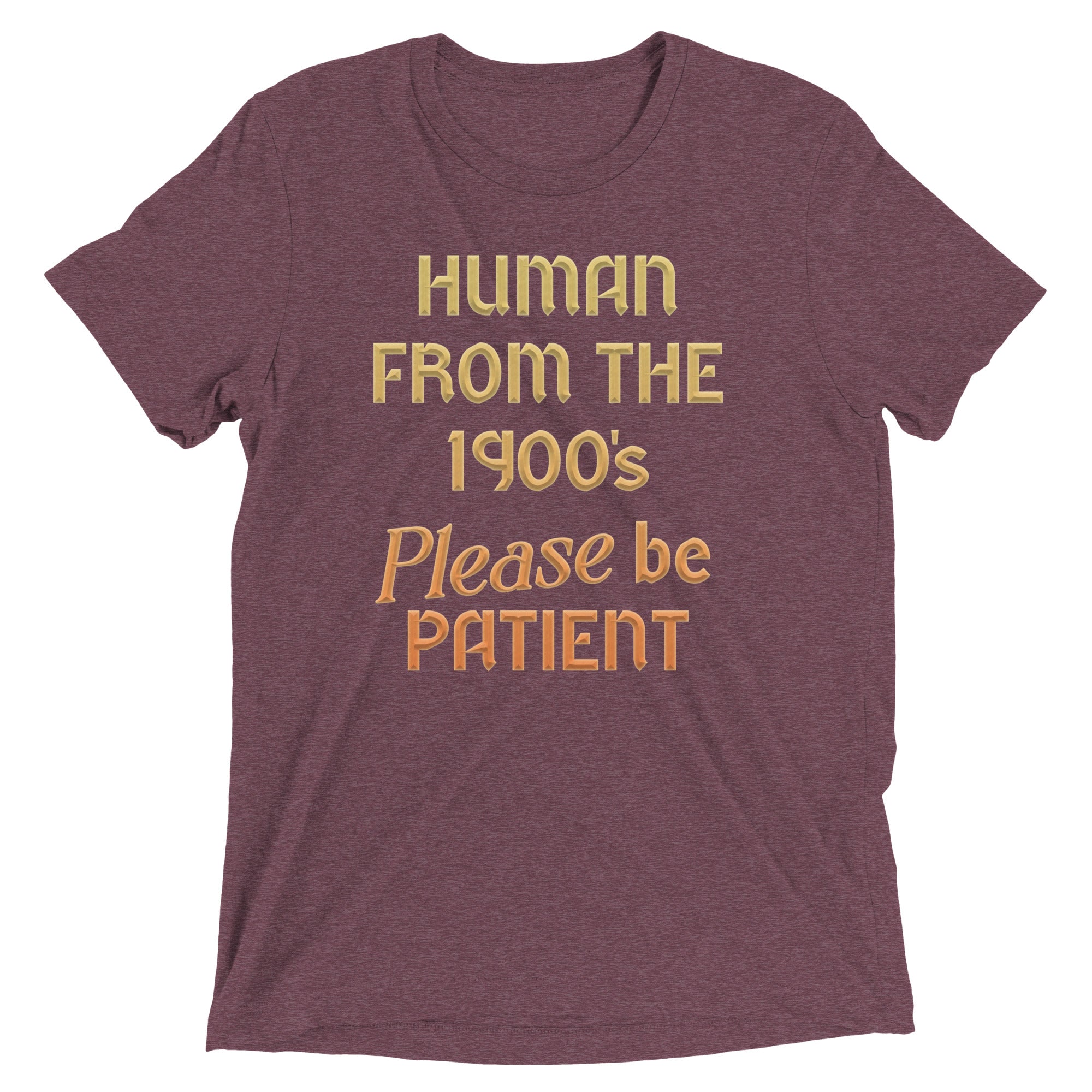 Human From The 1900's Please Be Patient Men's Tri-Blend Tee