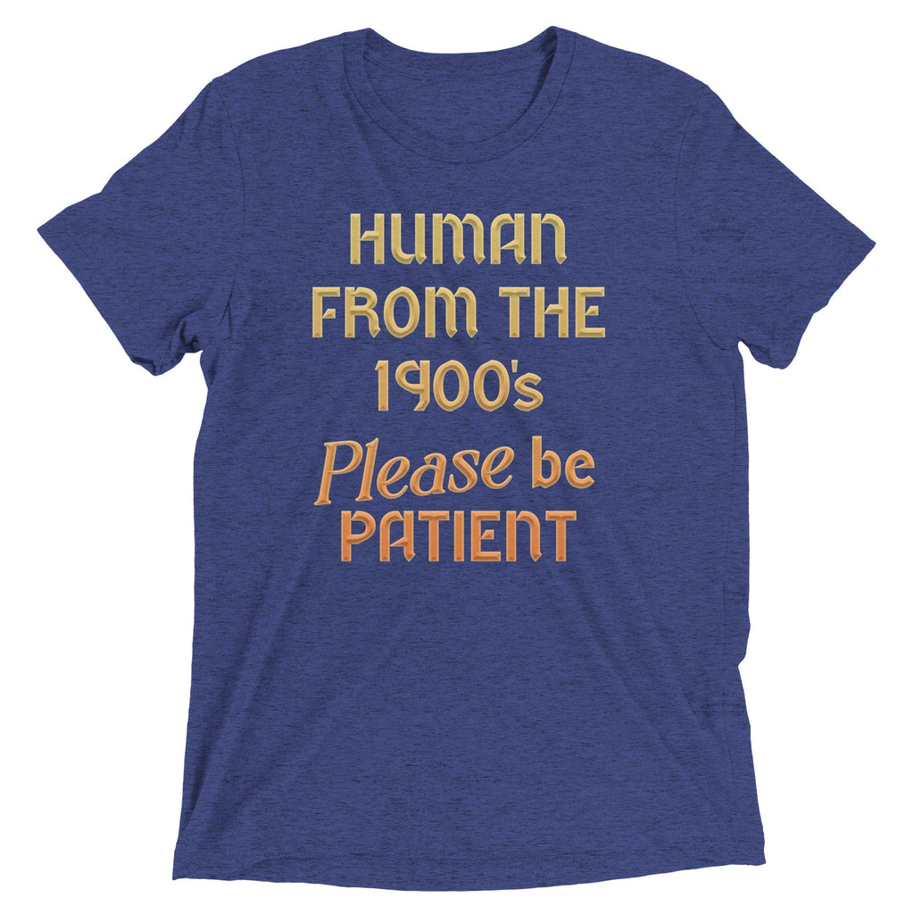 Human From The 1900's Please Be Patient Men's Tri-Blend Tee