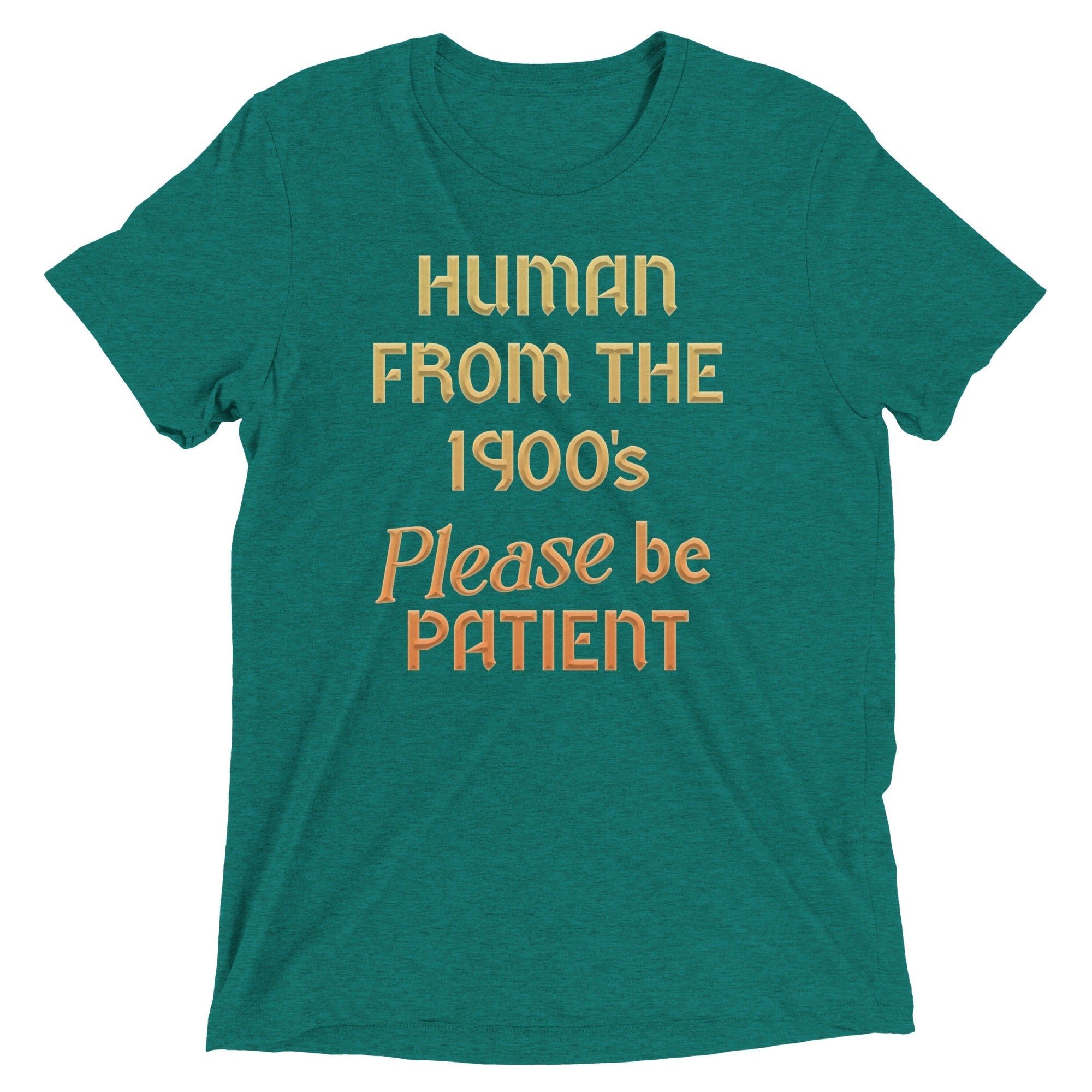 Human From The 1900's Please Be Patient Men's Tri-Blend Tee