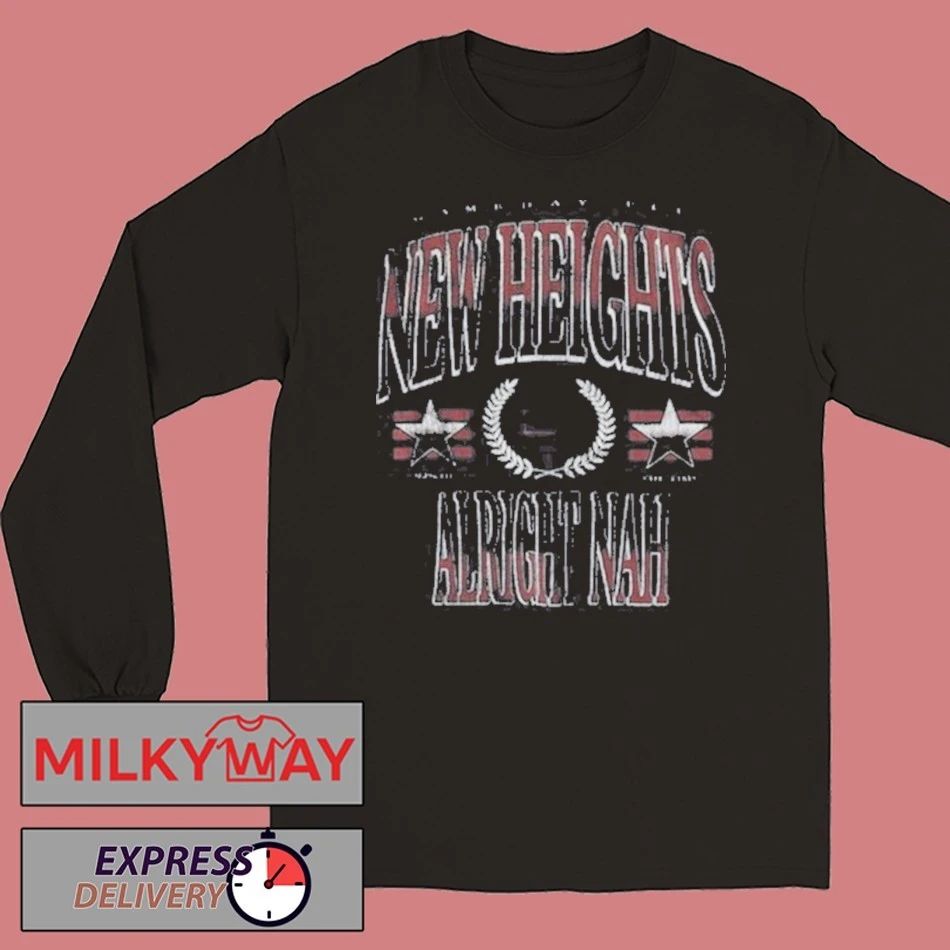 New Heights Alright Nah Shirt
