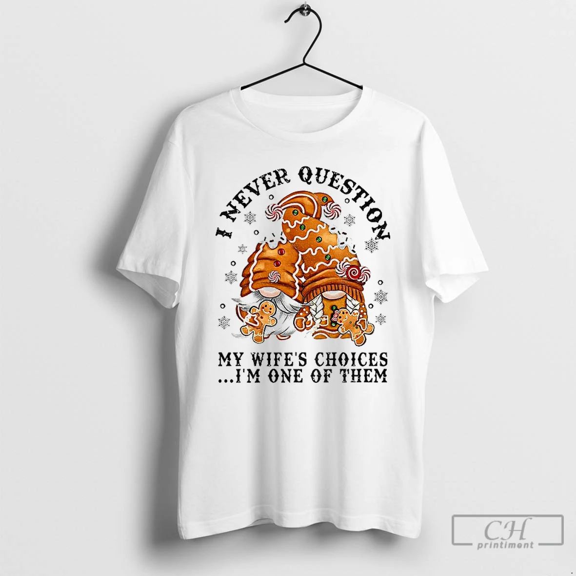 Classic Gingerbread Gnomes I Never Question My Wifes Choices Im One Of Them Merry Christmas