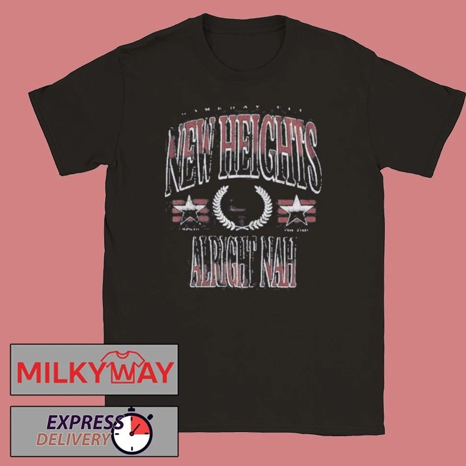 New Heights Alright Nah Shirt
