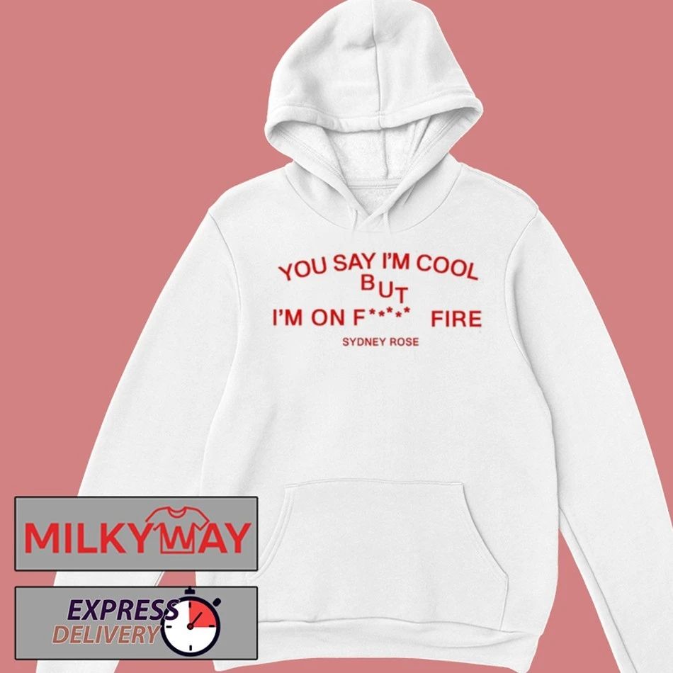 Sydney Rose You Say I’m Cool shirt