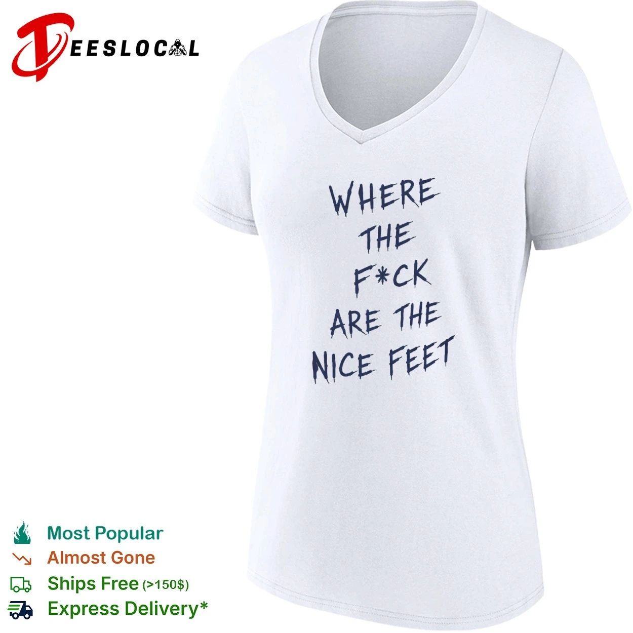 Where the F ck Are the Nice Feet funny T-shirt