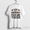 Classic Incase Of Emergency Feed Me Tacos Vintage T Shirts