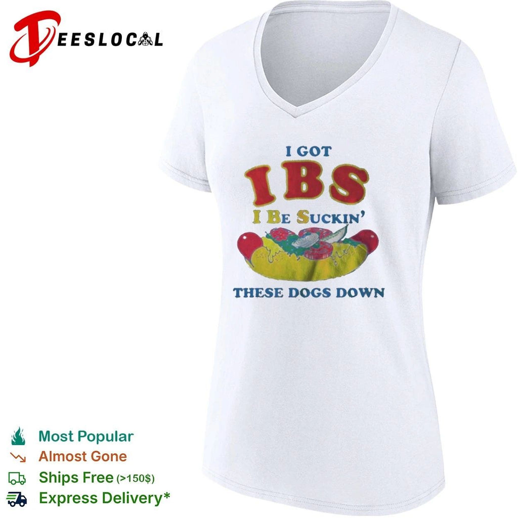 I Got Ibs I Be Suckin’ These Dogs Down T-shirt