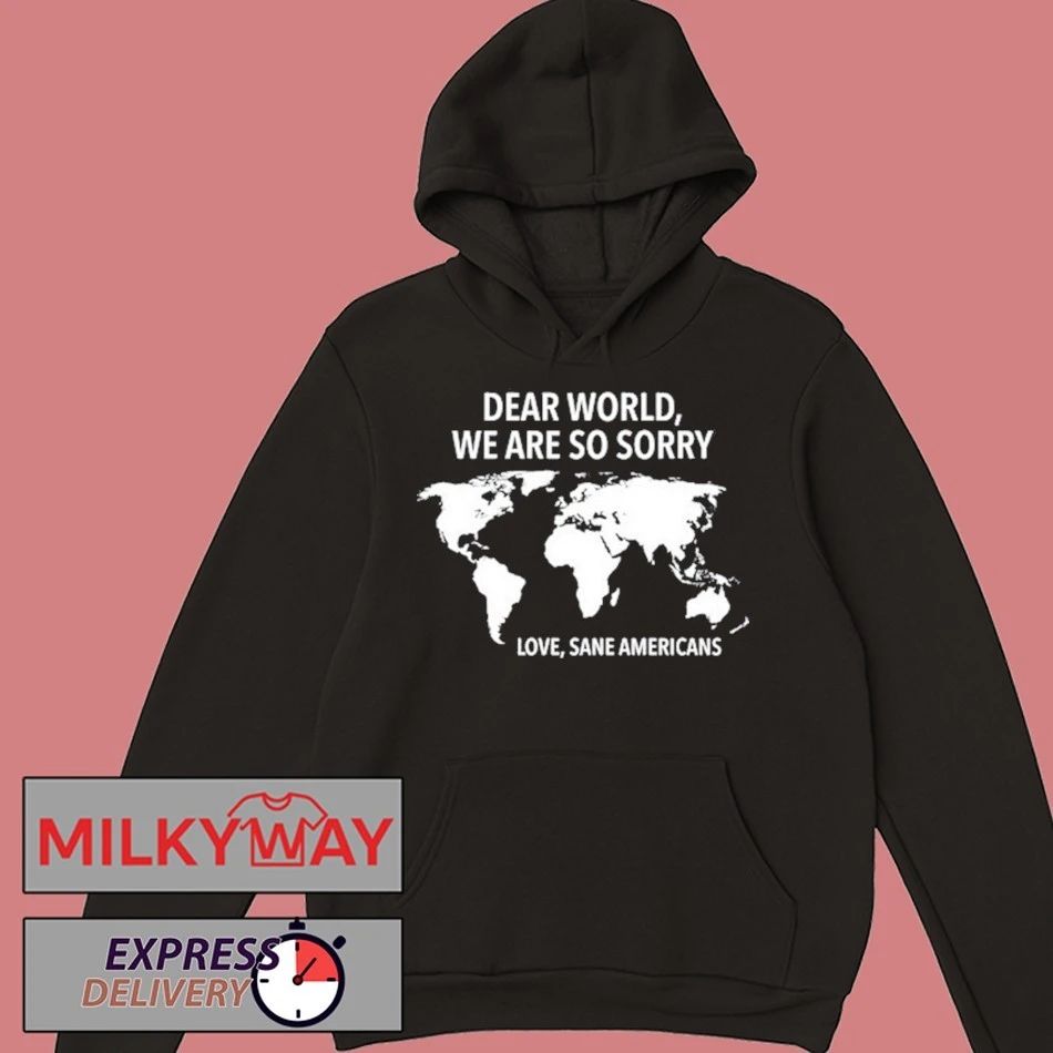 Dear World We Are So Sorry Shirt