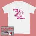 Girls Will Be Girls T-Shirt