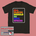 All Places Should Be Safe Spaces T-Shirt