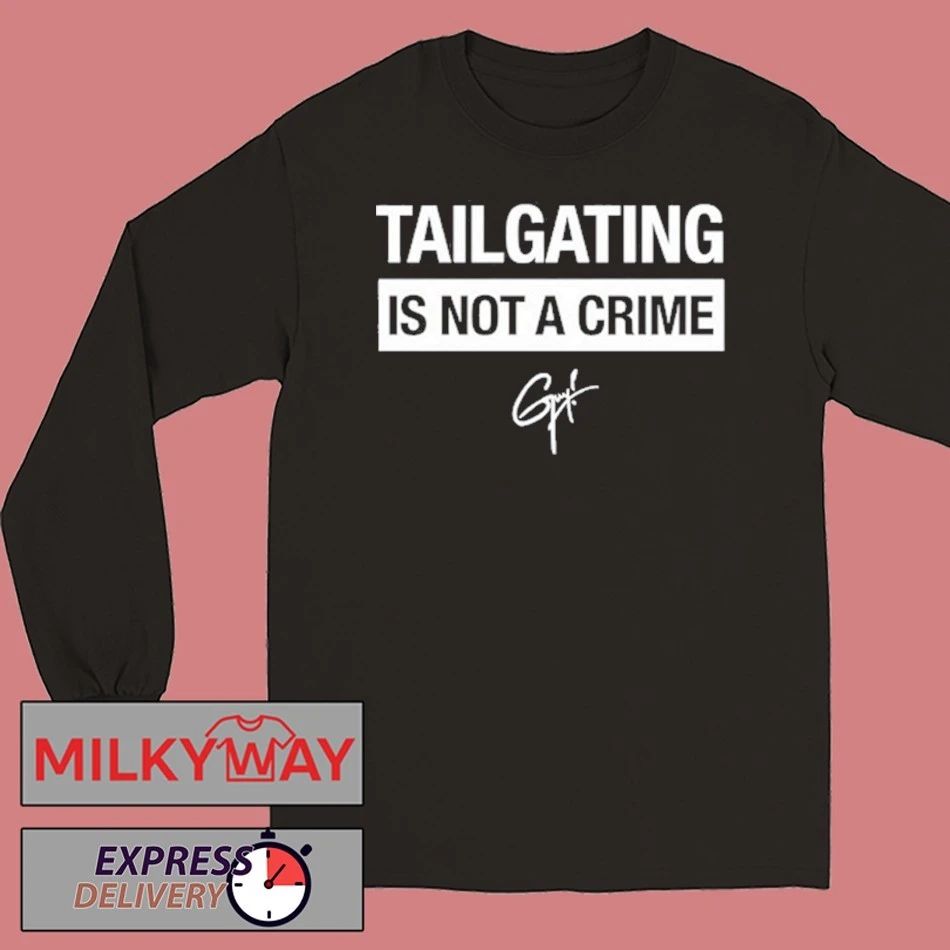 Tailgating Is Not A Crime shirt