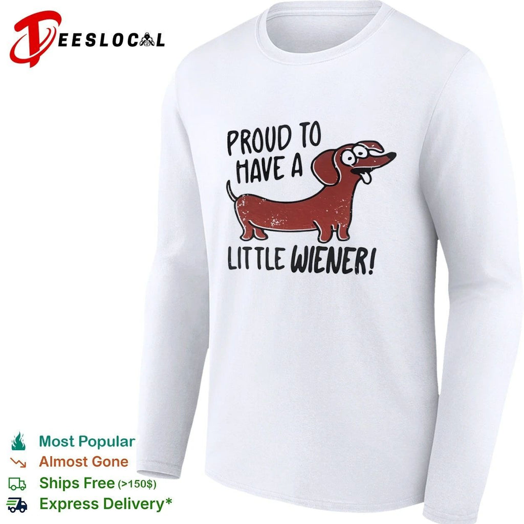 Proud to Have a Little Wiener dachshund T-shirt