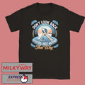 Funny Don’t look back you’re not going that way shirt