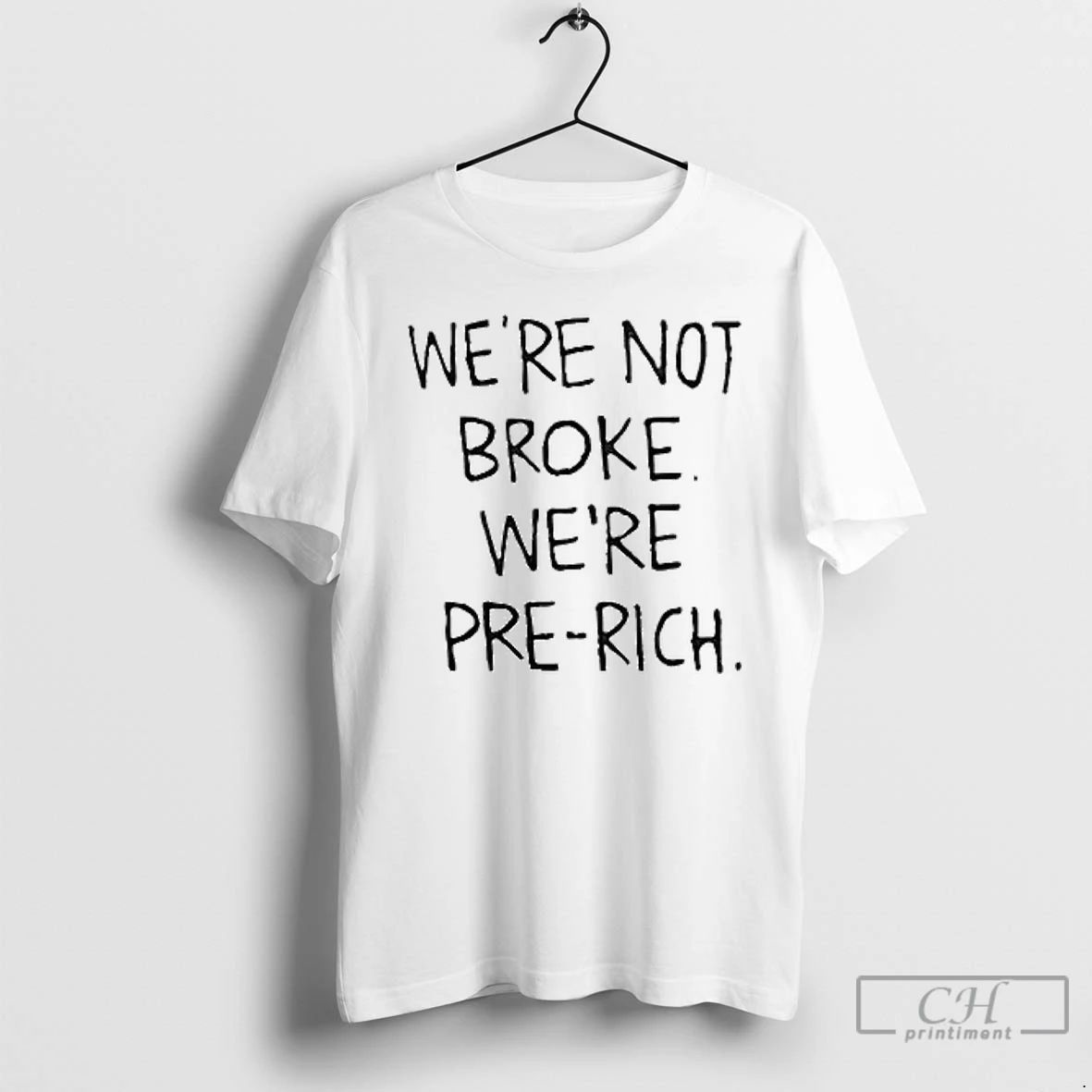Classic Were Not Broke Were Pre Rich T Shirts