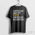 Classic Awesome Like My Super Awesome Daughter Retro T Shirts