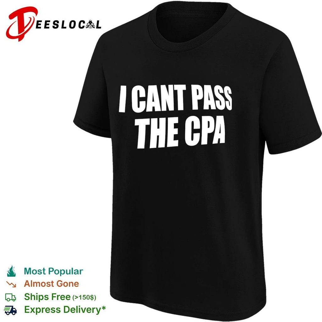 I Cant Pass the Cpa accountant accounting student T-shirt