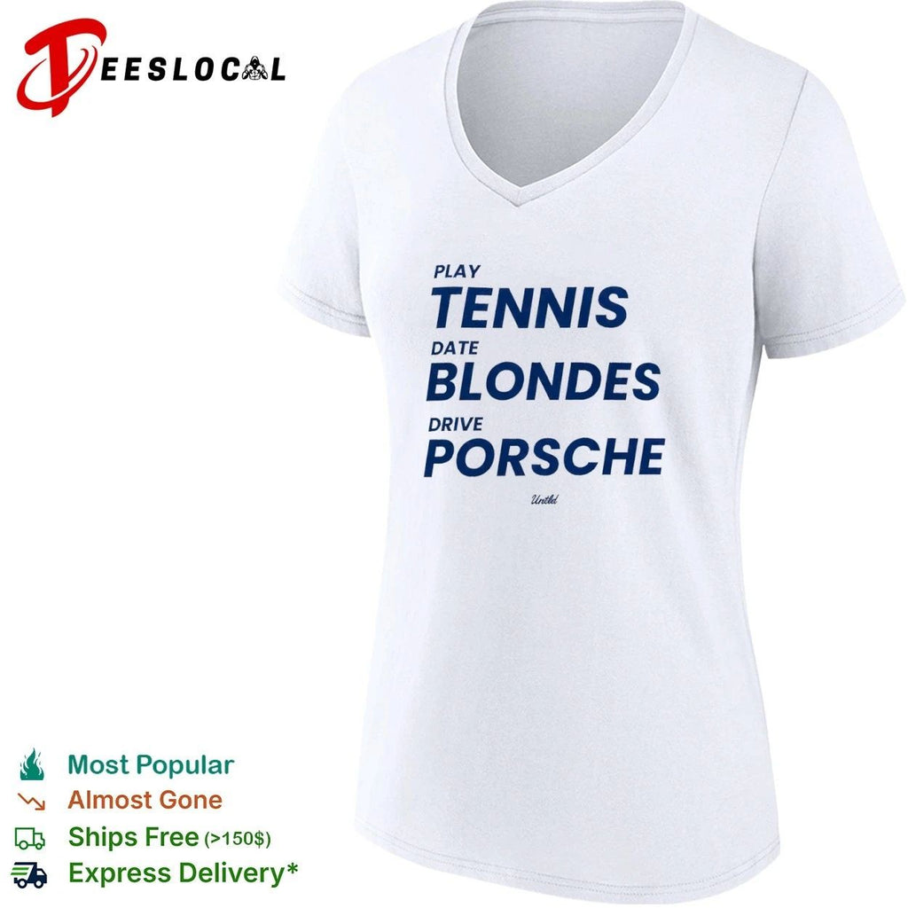 Play Tennis Date Blondes Drive Porsche Untld T-shirt