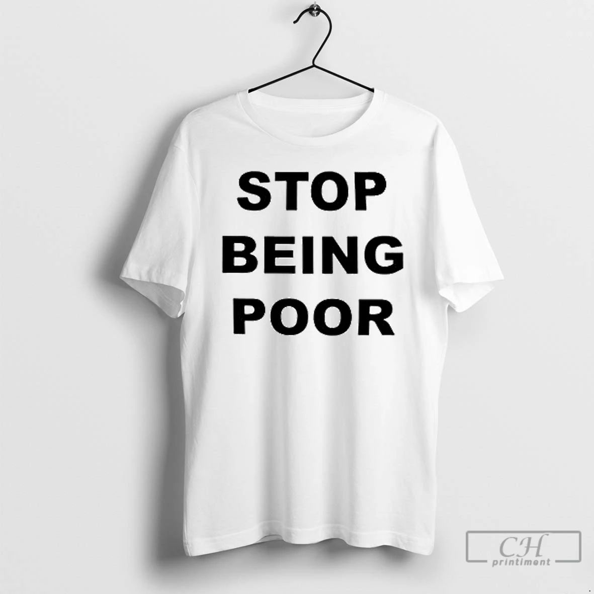 Classic Stop Being Poor T Shirts