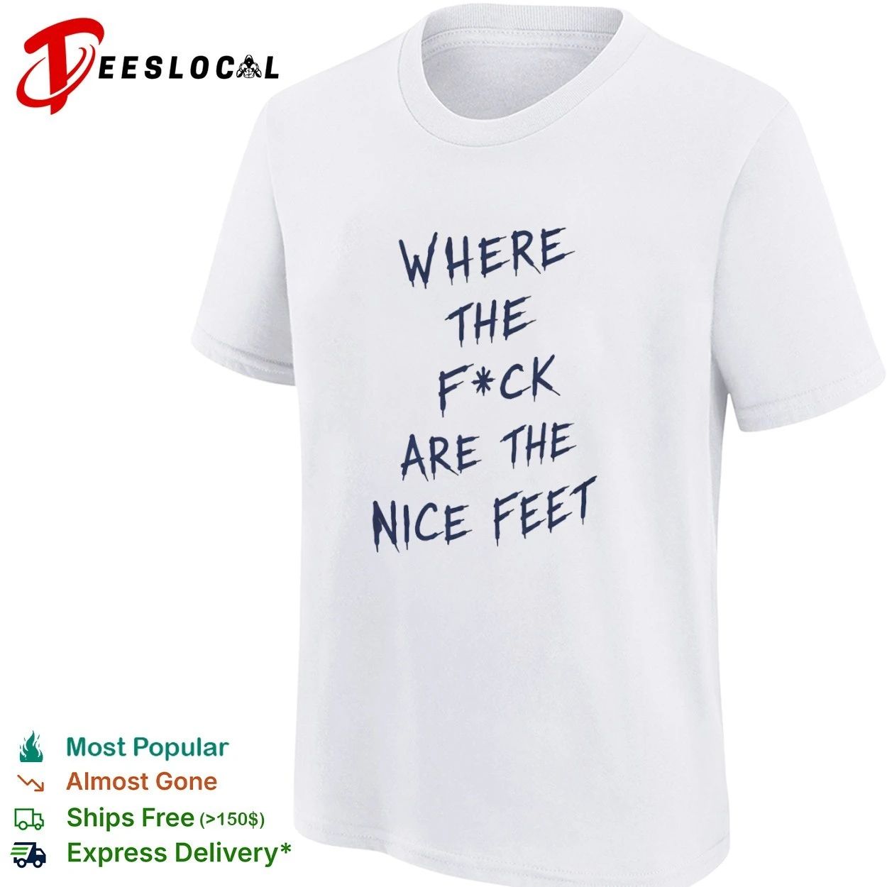 Where the F ck Are the Nice Feet funny T-shirt