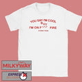 Sydney Rose You Say I’m Cool shirt