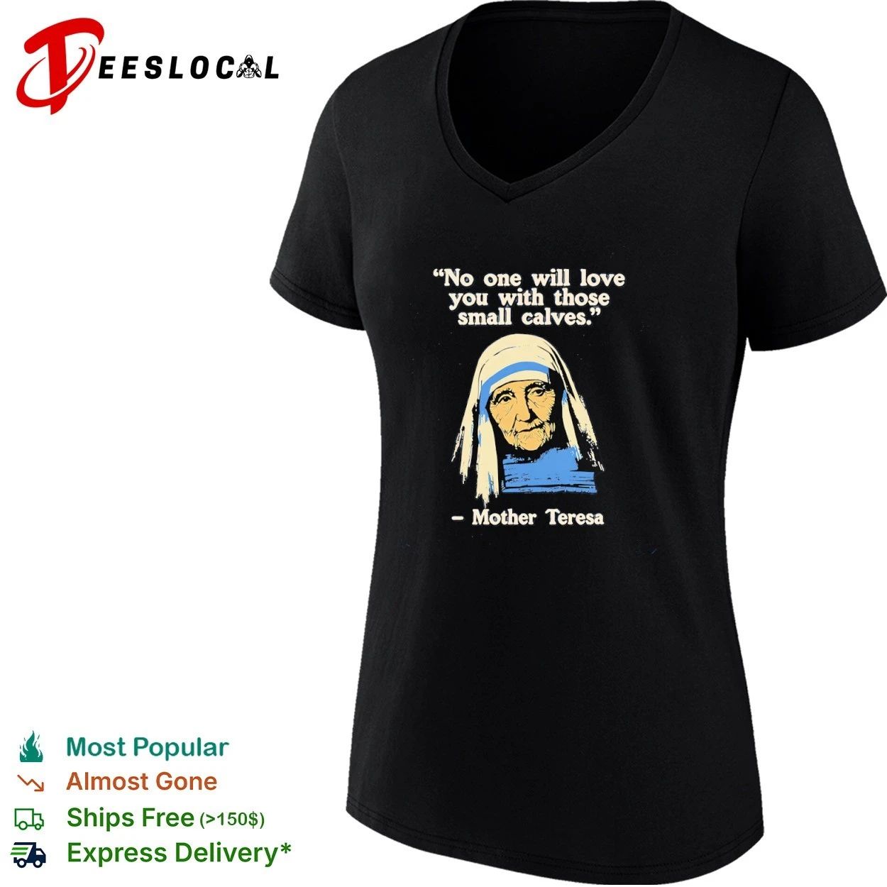 Mother Teresa No One Will Love You With Those Small Calves T-shirt