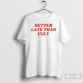 Classic Dijonai Carrington Better Late Than Ugly T Shirts